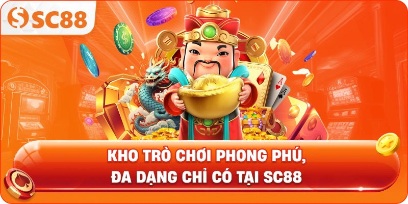 Kho trò chơi phong phú, đa dạng chỉ có tại SC88